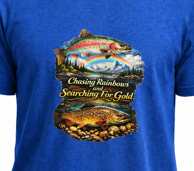 Fly Fishing T-Shirt – Chasing Rainbows & Searching for Gold